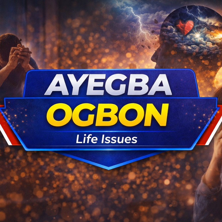 AYEGBA OGBON( Life Issues)